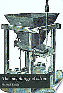 The Metallurgy of Silver Vintage Mining mines 1899 FA |  I'm very much interested in the subject but was looking for something...